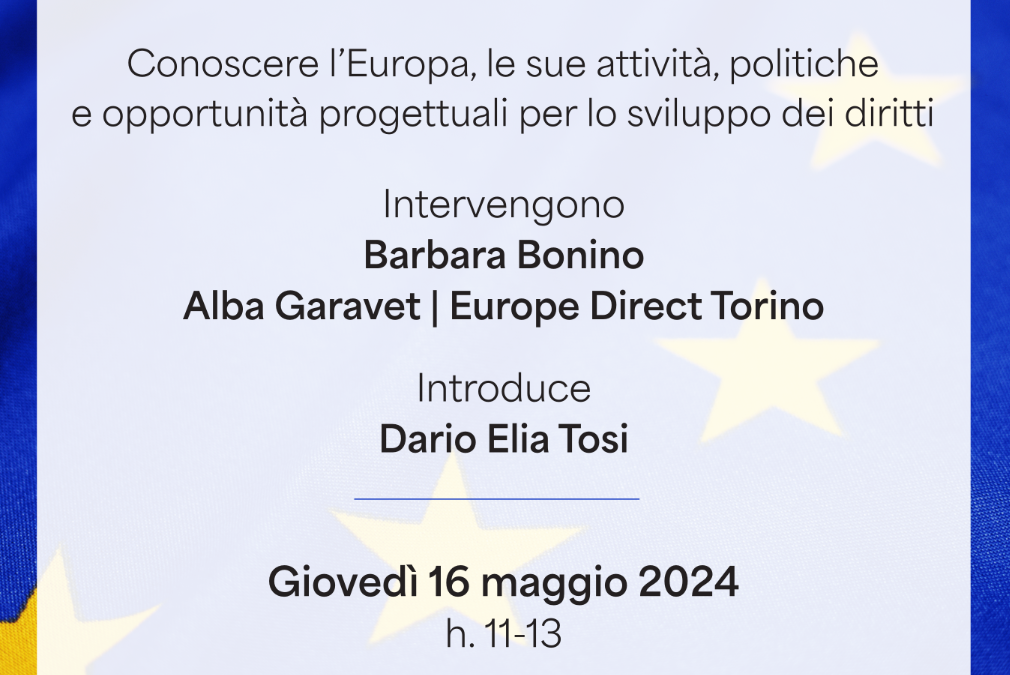 L’Europa dei diritti – Conoscere l’Europa, le sue attività, politiche e opportunità progettuali per lo sviluppo dei diritti | 16 maggio 2024